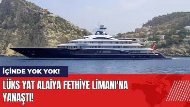 Lüks yat Alaiya Fethiye Limanı'na yanaştı! İçinde yok yok!