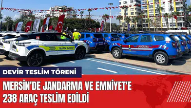 Mersin'de Jandarma ve Emniyet'e 238 araç teslim edildi