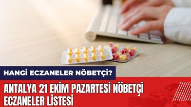 Antalya 21 Ekim Pazartesi Nöbetçi Eczaneler Listesi