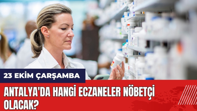 23 Ekim Çarşamba Antalya'da Hangi Eczaneler Nöbetçi Olacak?