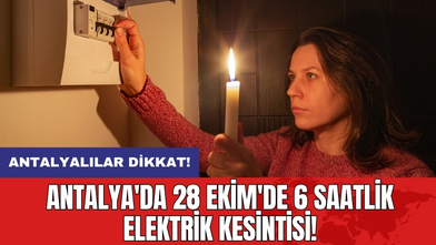 Antalya'da 28 Ekim'de 6 Saatlik Elektrik Kesintisi!