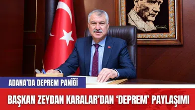 Adana Büyükşehir Başkanı Zeydan Karalar’dan Deprem Paylaşımı