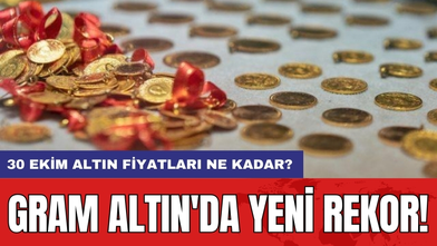 Gram Altın'da Yeni Rekor! 30 Ekim Altın fiyatları ne kadar?