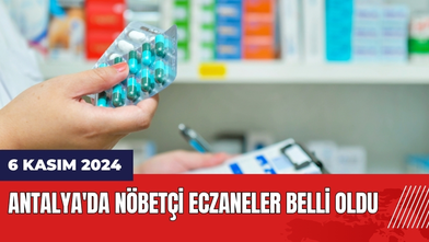 Antalya'da 6 Kasım 2024 Nöbetçi Eczaneler Belli Oldu