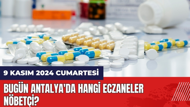 Bugün Antalya'da Hangi Eczaneler Nöbetçi? 9 Kasım 2024