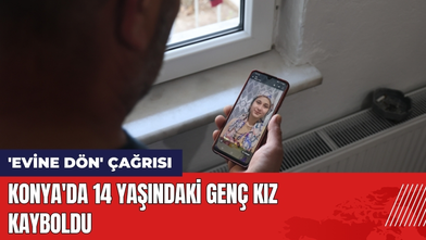Konya'da 14 Yaşındaki Genç Kız Kayboldu
