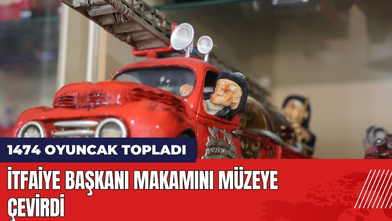 Konya'nın İtfaiye Başkanı Makamını 1474 Oyuncakla Müzeye Çevirdi