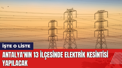 Antalya'nın 13 İlçesinde Elektrik Kesintisi! İşte O Liste
