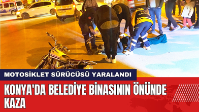 Konya'da Belediye Binasının Önünde Kaza: Motosiklet Sürücüsü Yaralandı