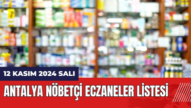 12 Kasım 2024 Antalya Nöbetçi Eczaneler Listesi