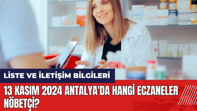 13 Kasım 2024 Antalya'da Hangi Eczaneler Nöbetçi?