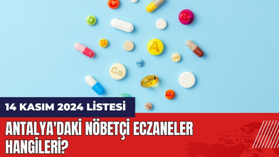 14 Kasım 2024 Antalya'daki Nöbetçi Eczaneler Hangileri?