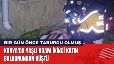 Konya'da Yaşlı Adam İkinci Katın Balkonundan Düştü