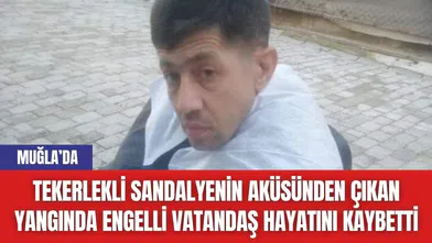 Tekerlekli Sandalyenin Aküsünden Çıkan Yangında Engelli Vatandaş Hayatını Kaybetti