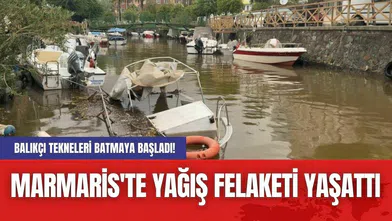 Marmaris'te Yağış Felaketi Yaşattı: Balıkçı Tekneleri Batmaya Başladı!