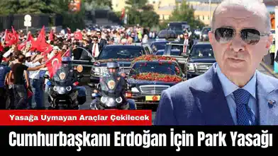 Muğla’da Cumhurbaşkanı Erdoğan İçin Park Yasağı