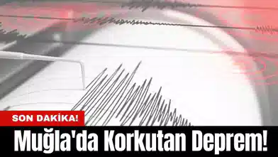 Muğla'da Korkutan Deprem!