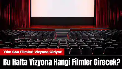 Bu Hafta Vizyona Hangi Filmler Girecek?