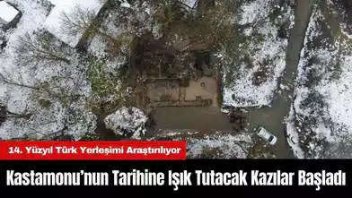 Kastamonu’nun Tarihine Işık Tutacak Kazılar Başladı