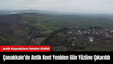 Çanakkale’de Antik Kent Yeniden Gün Yüzüne Çıkarıldı