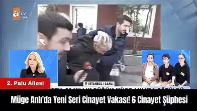 Müge Anlı'da Yeni Seri C*nayet Vakası! 6 Cinayet Şüphesi