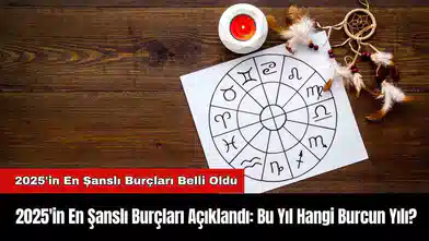 2025'in En Şanslı Burçları Açıklandı: Bu Yıl Hangi Burcun Yılı?