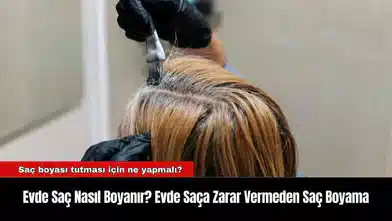 Evde Saç Nasıl Boyanır? Evde Saça Zarar Vermeden Saç Boyama