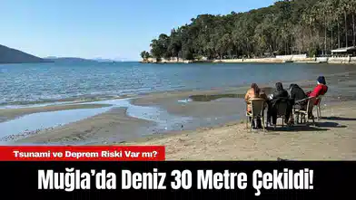 Muğla’da Deniz 30 Metre Çekildi! Tsunami ve Deprem Riski Var mı?