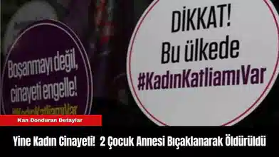 Yine Kadın Cinayeti!  2 Çocuk Annesi Bıçaklanarak Öldürüldü