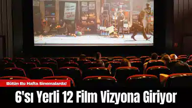 Bu Hafta Sinemalarda! 6'sı Yerli 12 Film Vizyona Giriyor