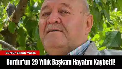 Burdur'un 29 Yıllık Başkanı Hayatını Kaybetti!