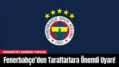 Fenerbahçe’den Taraftarlara Önemli Uyarı!