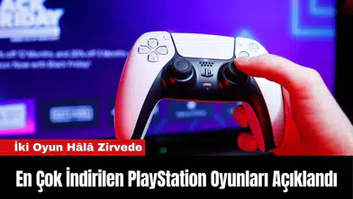 En Çok İndirilen PlayStation Oyunları Açıklandı