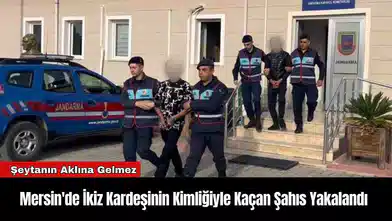 Mersin'de İkiz Kardeşinin Kimliğiyle Kaçan Şahıs Yakalandı