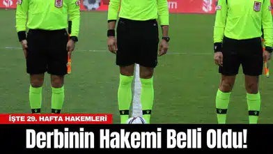 Derbinin Hakemi Belli Oldu! İşte 29. Hafta Hakemleri