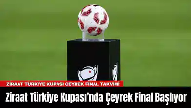 Ziraat Türkiye Kupası’nda Çeyrek Final Başlıyor