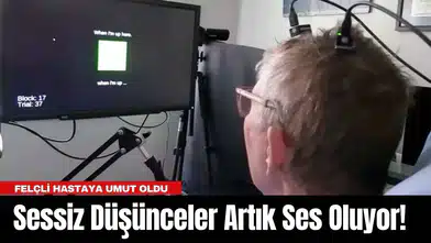 Sessiz Düşünceler Artık Ses Oluyor! Felçli Hastaya Umut Oldu