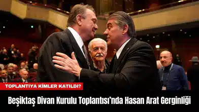 Beşiktaş Divan Kurulu Toplantısı’nda Hasan Arat Gerginliği