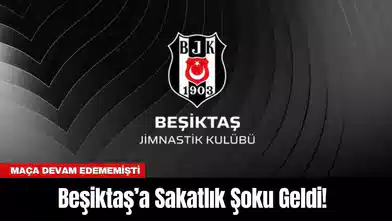 Beşiktaş’a Sakatlık Şoku Geldi! Maça Devam Edememişti