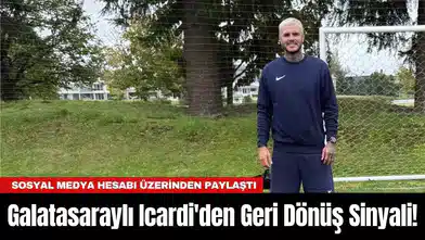 Galatasaraylı Icardi'den Geri Dönüş Sinyali!