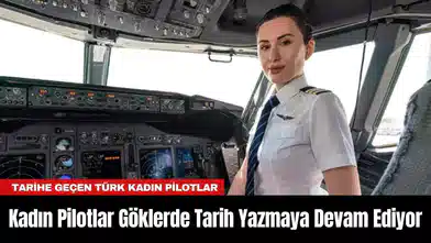 Kadın Pilotlar Göklerde Tarih Yazmaya Devam Ediyor