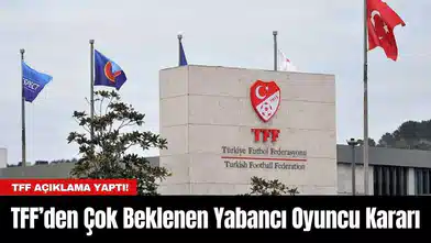 TFF’den Çok Beklenen Yabancı Oyuncu Kararı