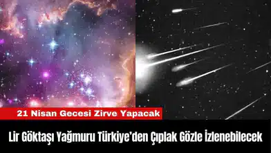 Lir Göktaşı Yağmuru Türkiye’den Çıplak Gözle İzlenebilecek