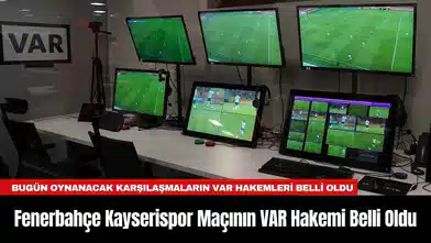 Fenerbahçe Kayserispor Maçının VAR Hakemi Belli Oldu