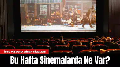 Bu Hafta Sinemalarda Ne Var! İşte Vizyona Giren Filmler