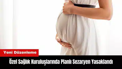 Özel Sağlık Kuruluşlarında Planlı Sezaryen Yasaklandı