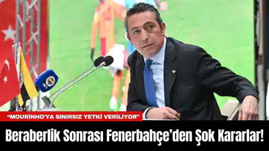 Beraberlik Sonrası Fenerbahçe’den Şok Kararlar!