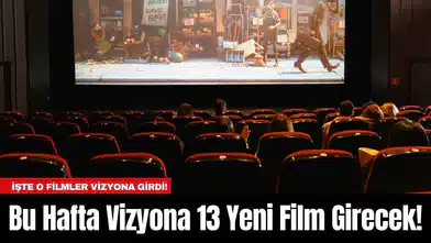 Bu Hafta Vizyona 13 Yeni Film Girecek!