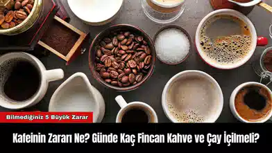 Kafeinin Zararı Ne? Günde Kaç Fincan Kahve ve Çay İçilmeli?