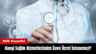SGK Duyurdu! Hangi Sağlık Hizmetlerinden İlave Ücret İstenemez?